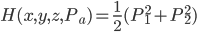 H(x,y,z,P_a)= \frac{1}{2}(P^2_1+P^2_2)